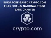 Singapore-based Crypto.com Files For U.S. National Trust Bank Charter