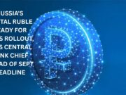 Russia’s Digital Ruble ready for mass rollout, says central bank chief ahead of Sept deadline