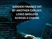 Garden Finance hit by another exploit, loses $450,000 across 4 chains