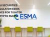 EU securities regulator ESMA pushes for strict crypto rules amid MiCA regulation